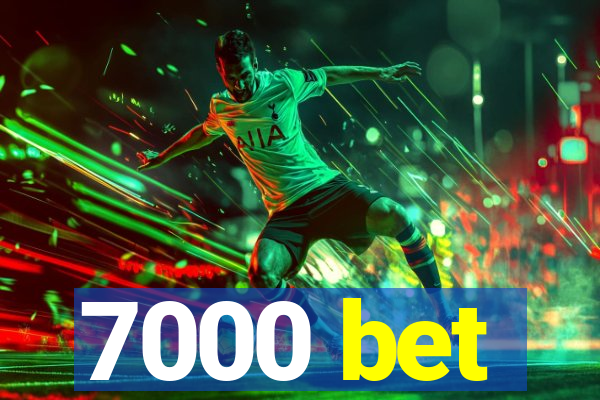 7000 bet